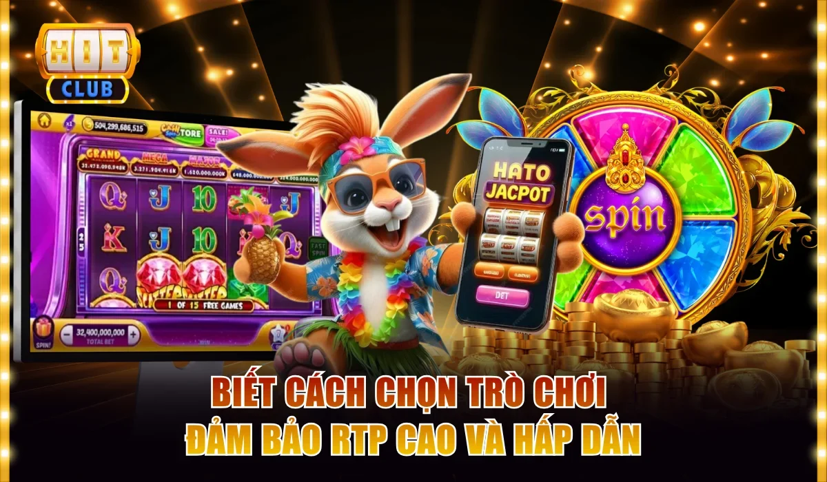 Biết cách chọn trò chơi đảm bảo RTP cao và hấp dẫn