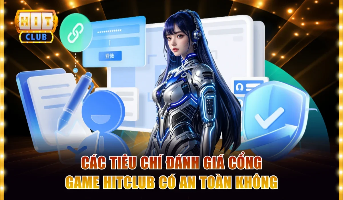 Các tiêu chí đánh giá cổng game Hitclub có an toàn không