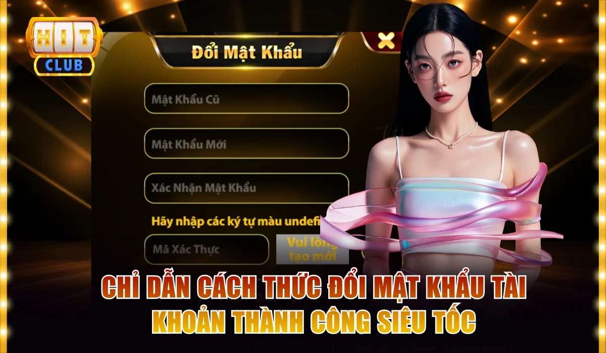 Đăng nhập Hitclub 3 chi dan cach doi mat khau tai khoan thanh cong sieu toc