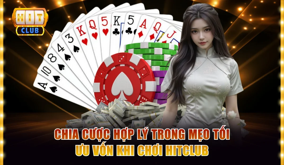 Chia cược hợp lý trong mẹo tối ưu vốn khi chơi hitclub
