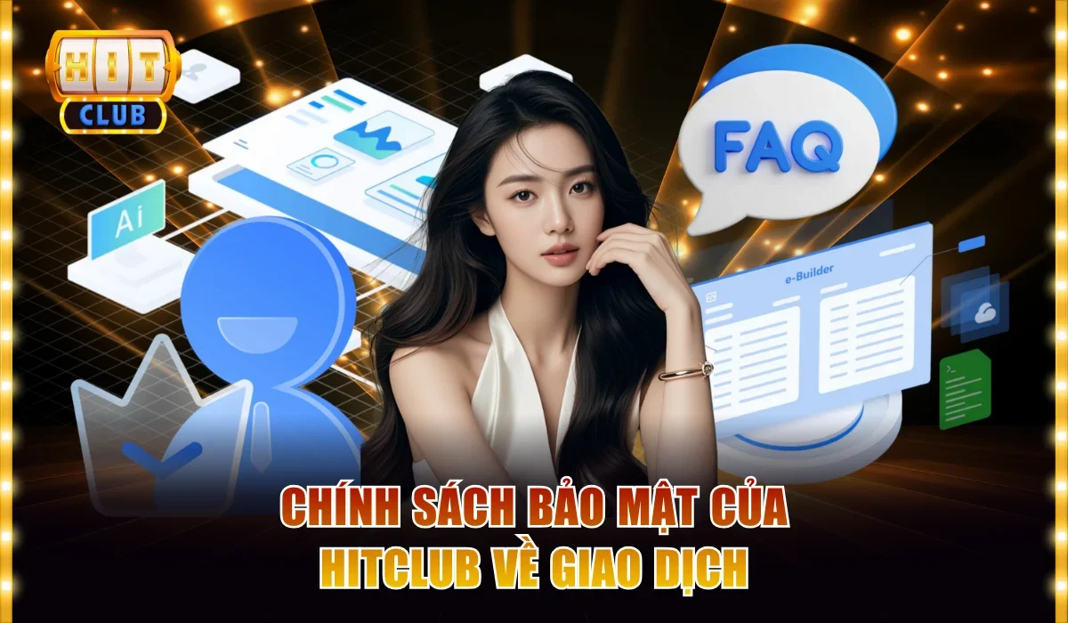 Chính Sách Bảo Mật Hitclub | Bảo Vệ Dữ Liệu Toàn Diện 2 chinh sach bao mat cua hitclub ve giao dich