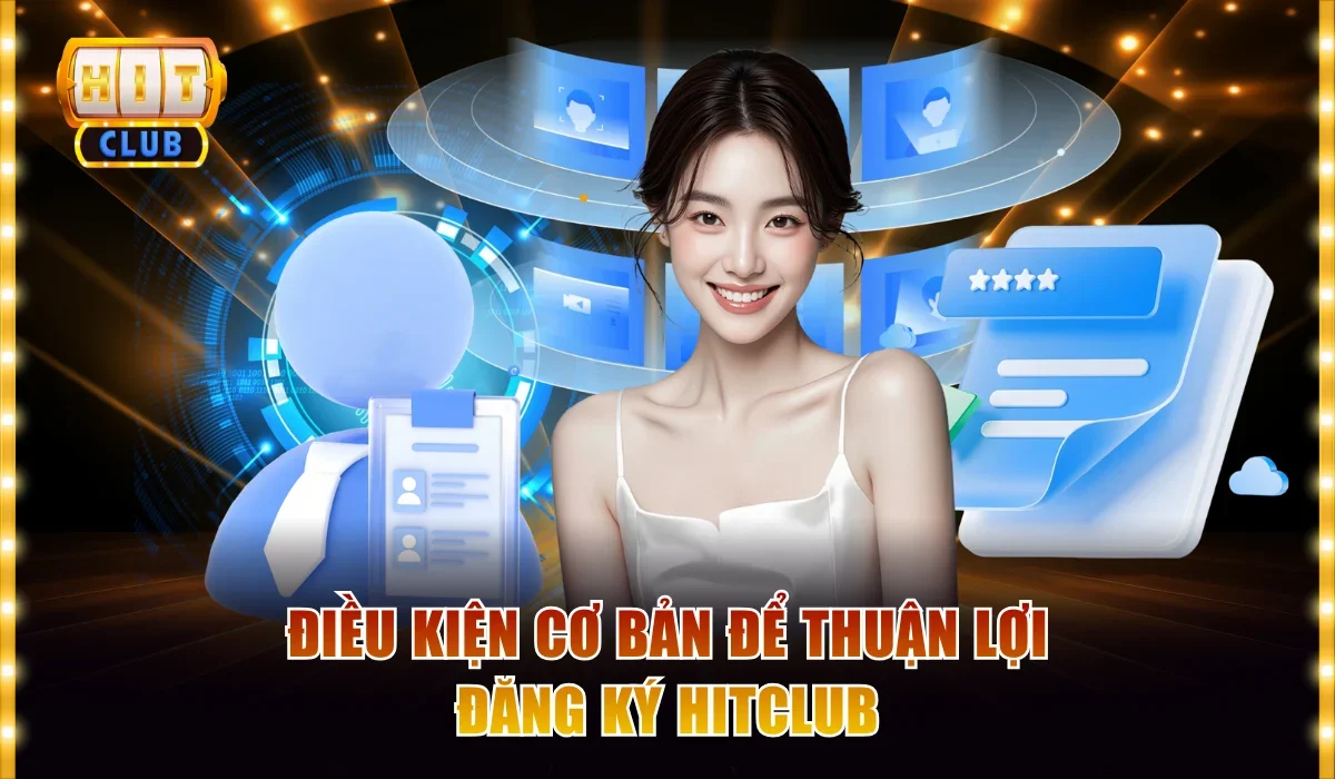 Đăng ký HitClub 1 dieu kien co ban de thuan loi dang ky hitclub