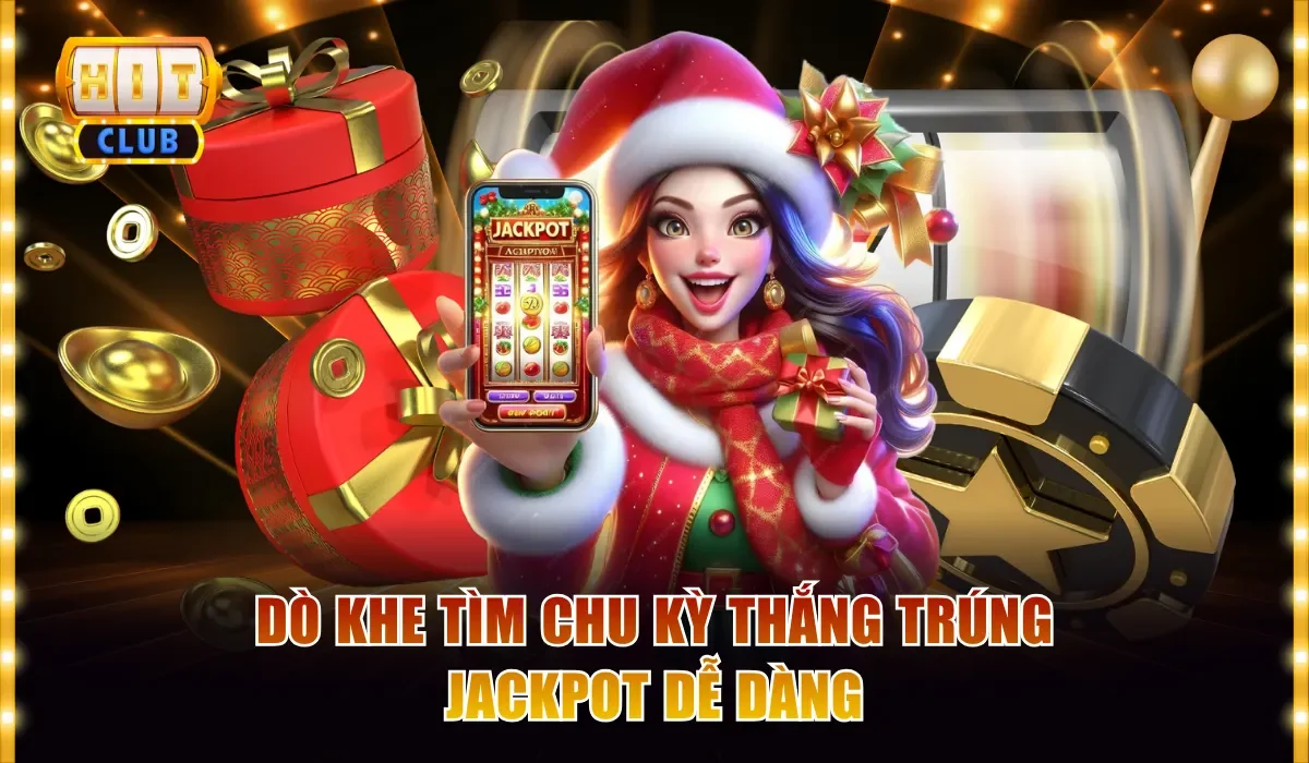 Dò khe tìm chu kỳ thắng trúng jackpot dễ dàng