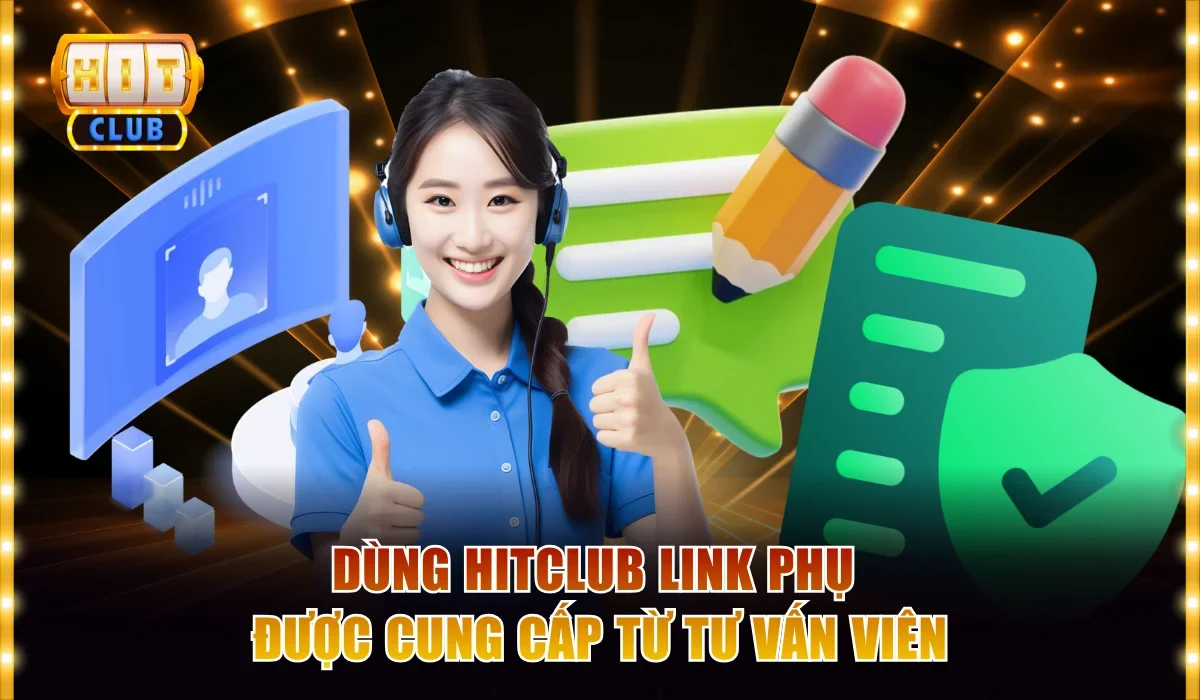 Dùng Hitclub link phụ được cung cấp từ tư vấn viên