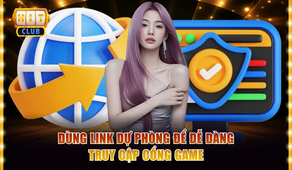 Dùng link dự phòng để dễ dàng truy cập cổng game