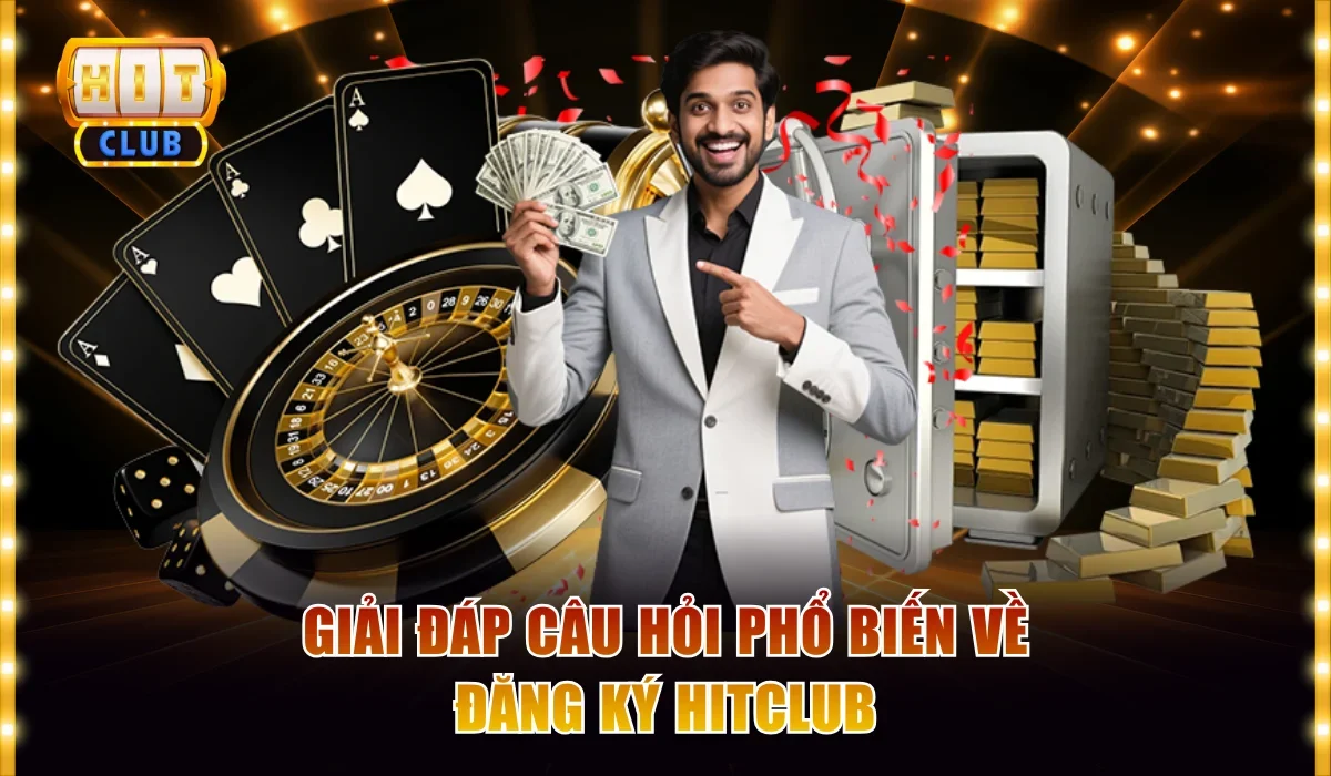 Giải đáp câu hỏi phổ biến về đăng ký Hitclub