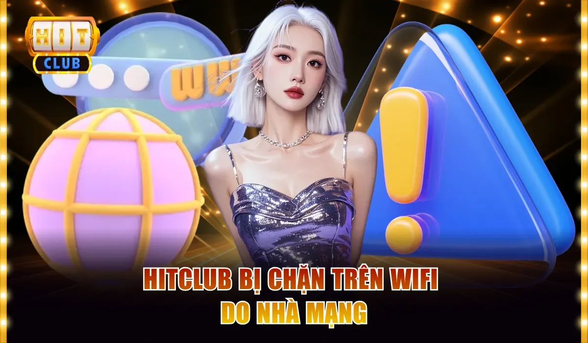 Hitclub bị chặn trên wifi do nhà mạng