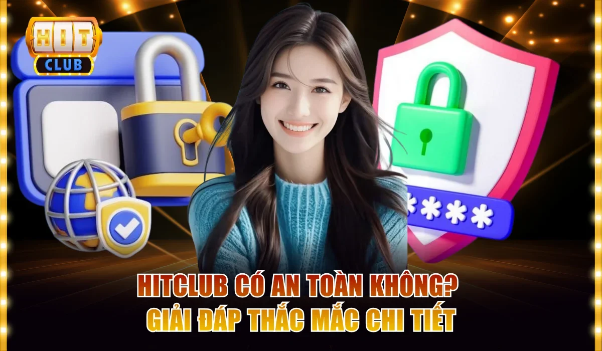 Hitclub có an toàn không