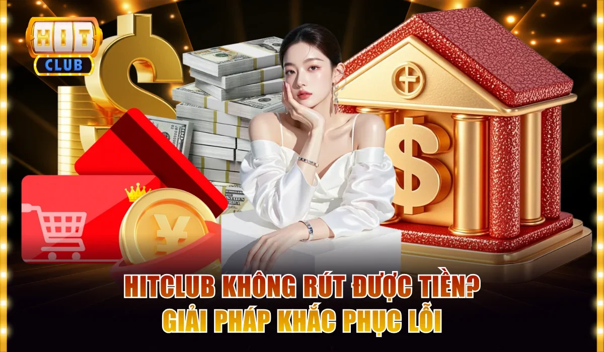 Hitclub không rút được tiền