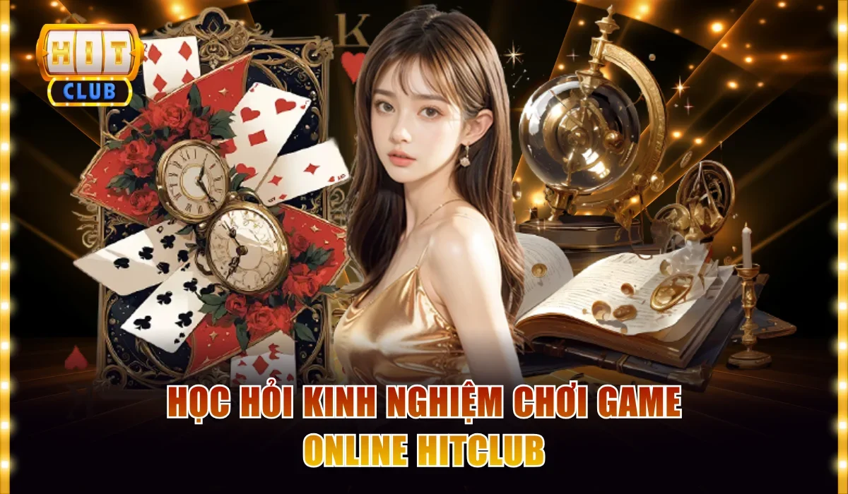 Học hỏi kinh nghiệm chơi game online Hitclub