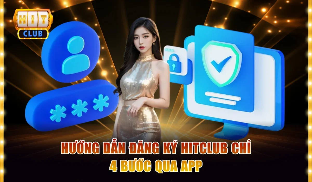 Hướng dẫn đăng ký Hitclub chỉ 4 bước qua app