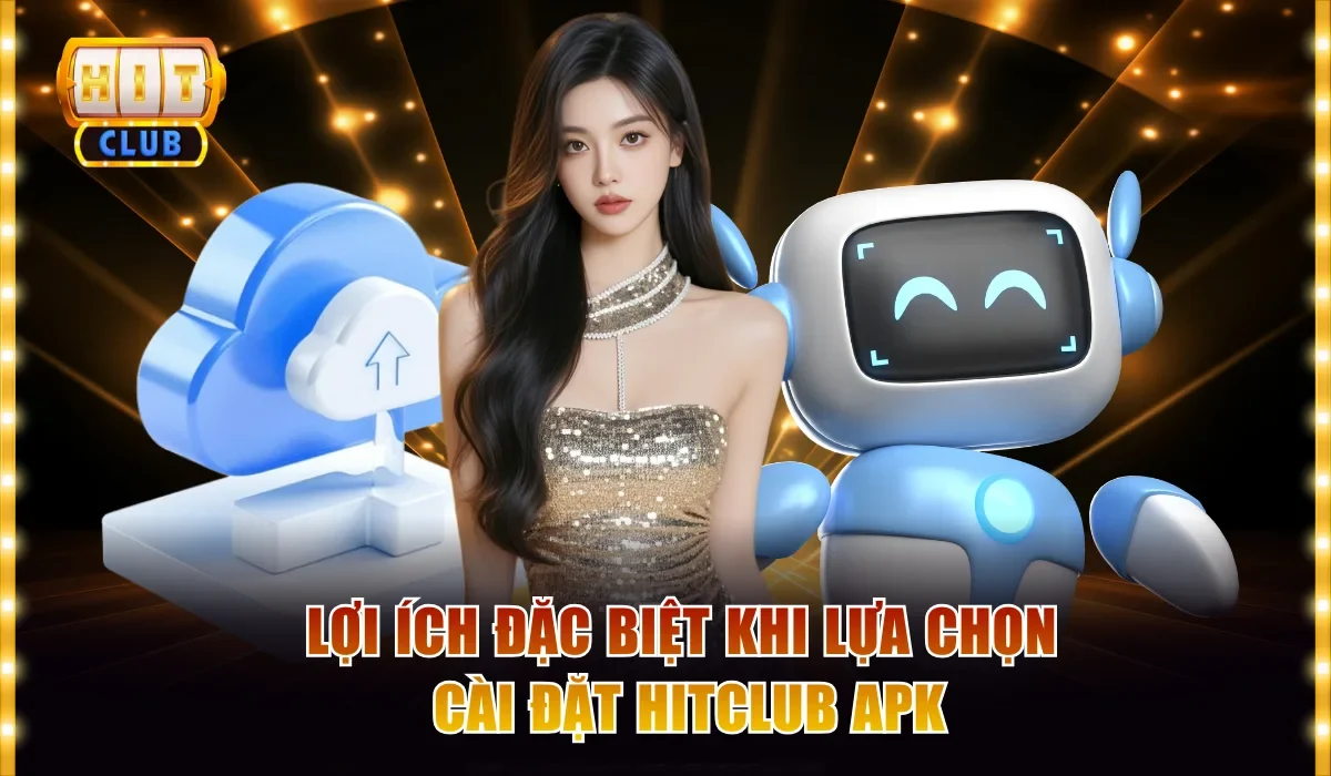 Hitclub Apk Siêu Nhẹ Tương Thích Với Mọi Dòng Máy Android 2 Lợi ích đặc biệt khi lựa chọn cài đặt Hitclub apk