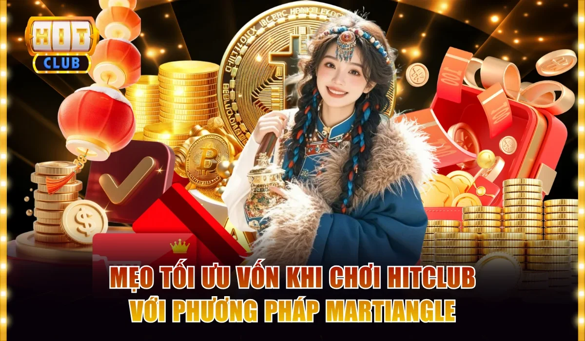 Mẹo tối ưu vốn khi chơi hitclub với chiến thuật Martiangle