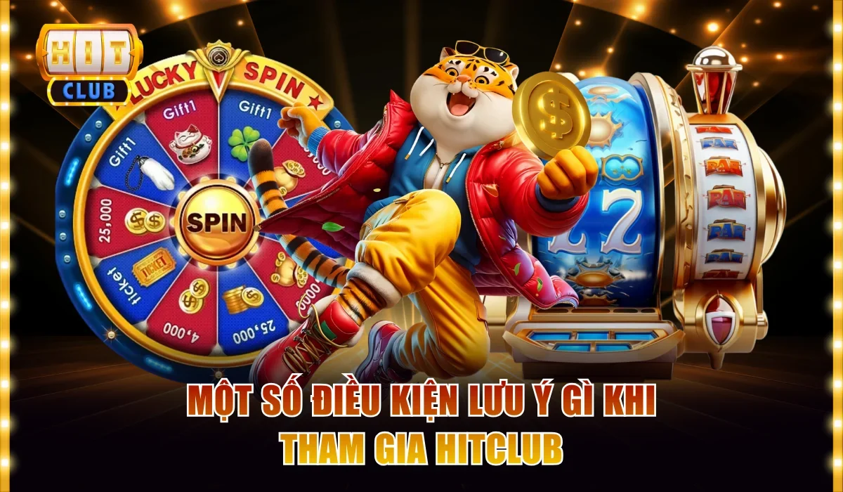 Một số điều kiện lưu ý gì khi tham gia Hitclub