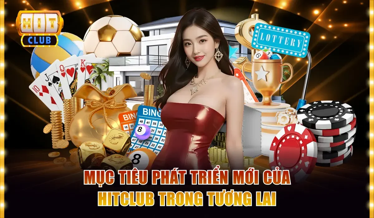 Giới Thiệu 2 muc tieu phat trien moi cua hitclub trong tuong lai