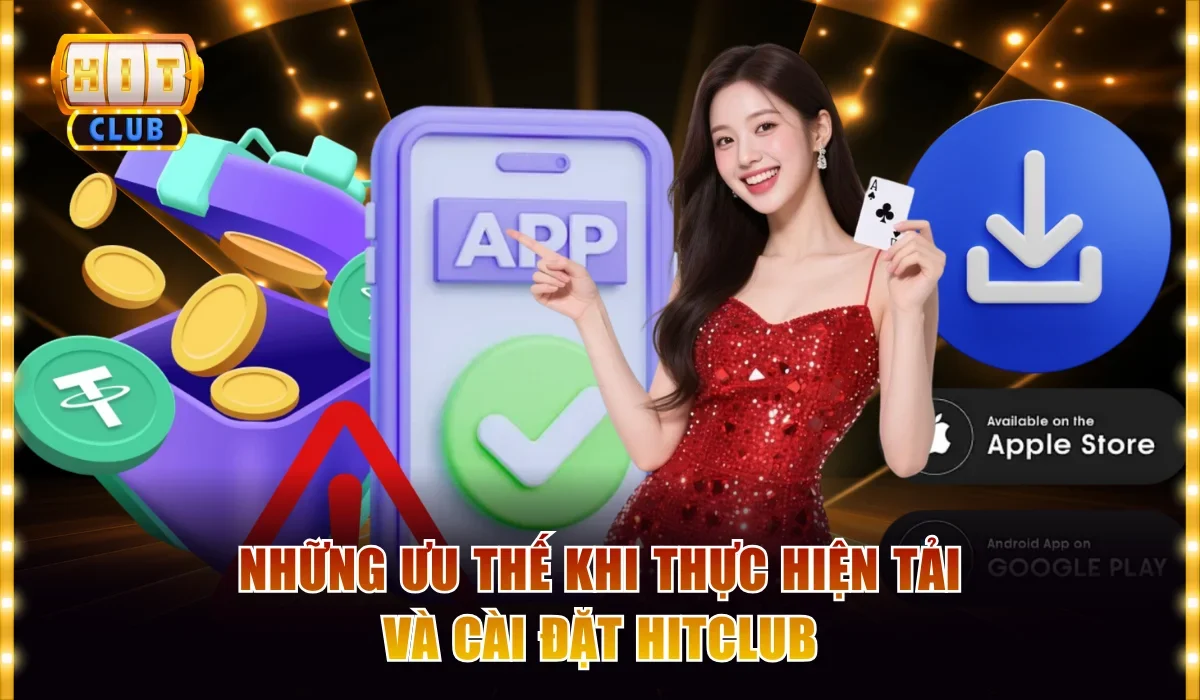 Những ưu thế khi thực hiện tải và cài đặt Hitclub