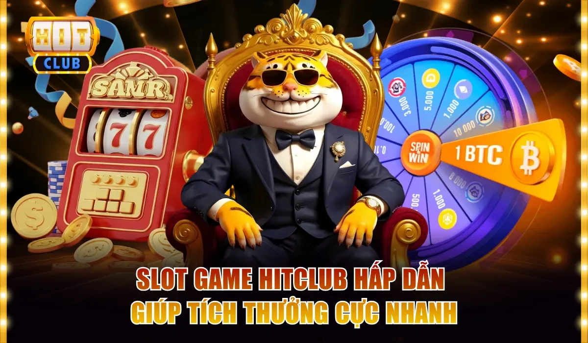 Slot game Hitclub hấp dẫn giúp tích thưởng cực nhanh
