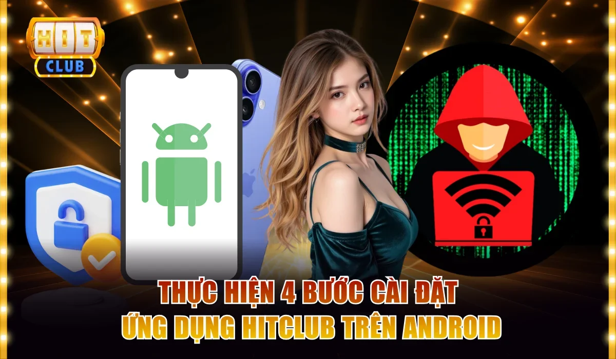 Thực hiện 4 bước cài đặt ứng dụng Hitclub trên Android