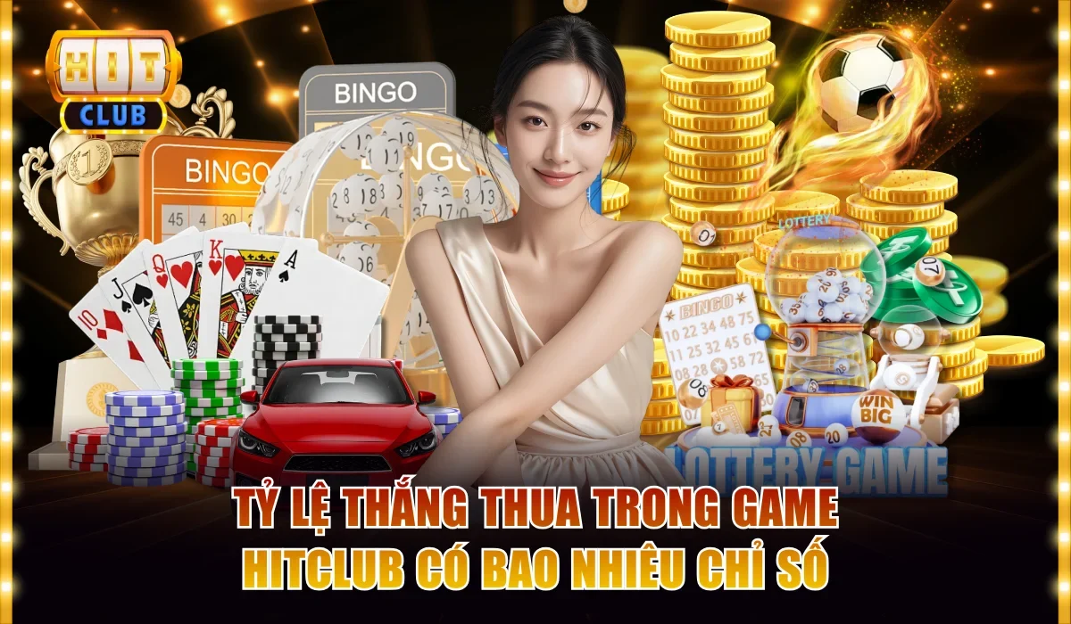 Tỷ lệ thắng thua trong game Hitclub có bao nhiêu chỉ số