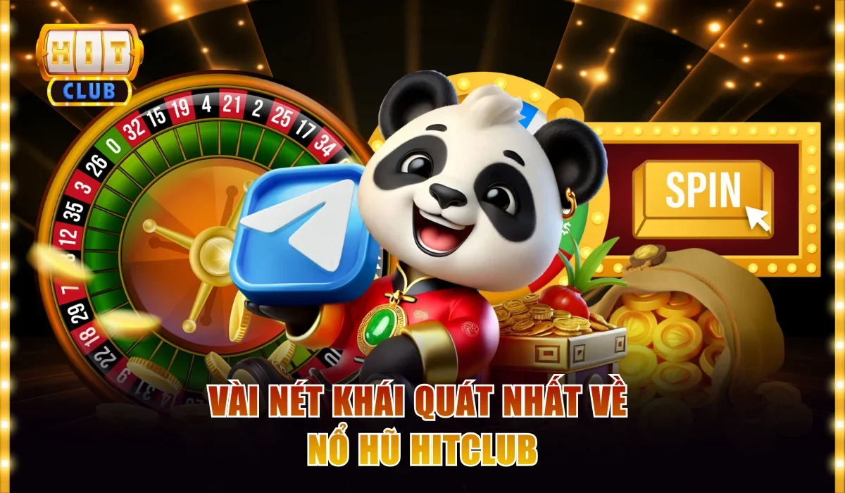 Vài nét khái quát nhất về nổ hũ Hitclub