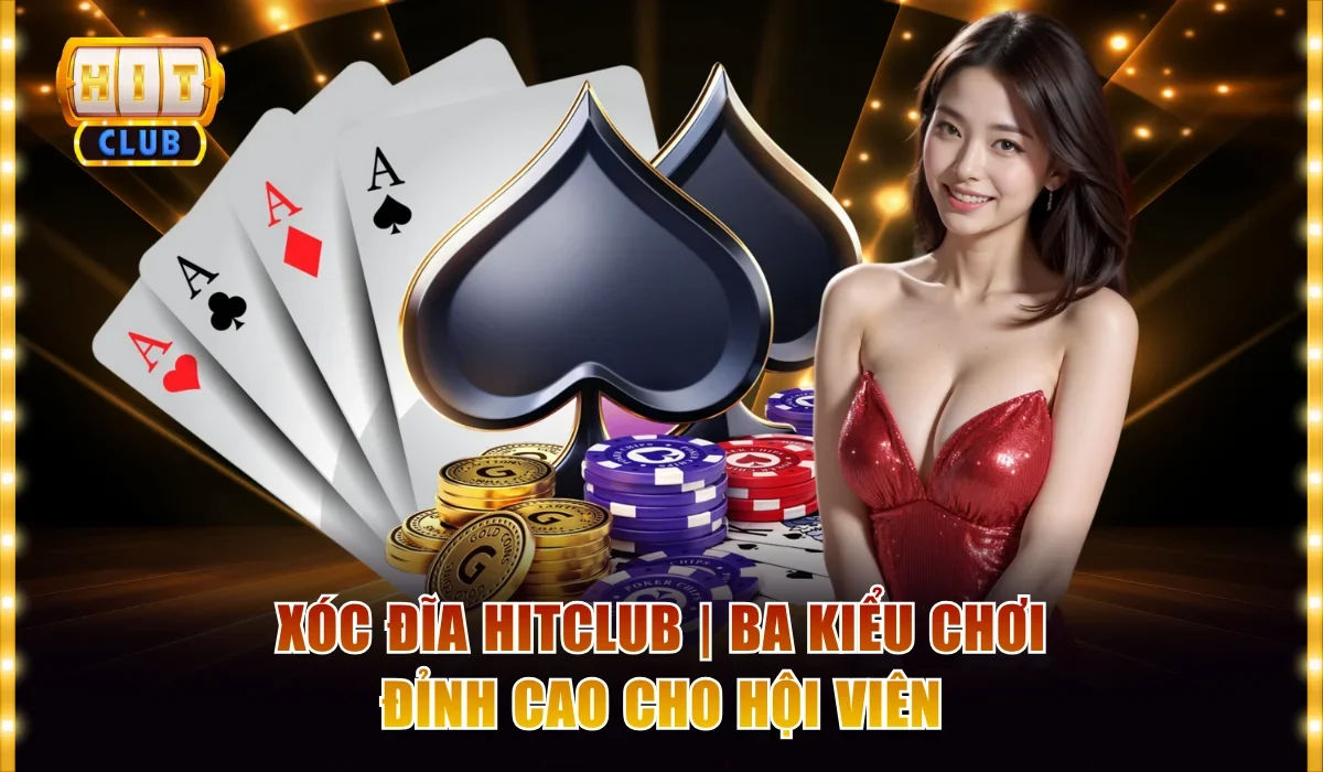 Xóc Đĩa Hitclub | Ba Kiểu Chơi Đỉnh Cao Cho Hội Viên 1 Xóc đĩa Hitclub