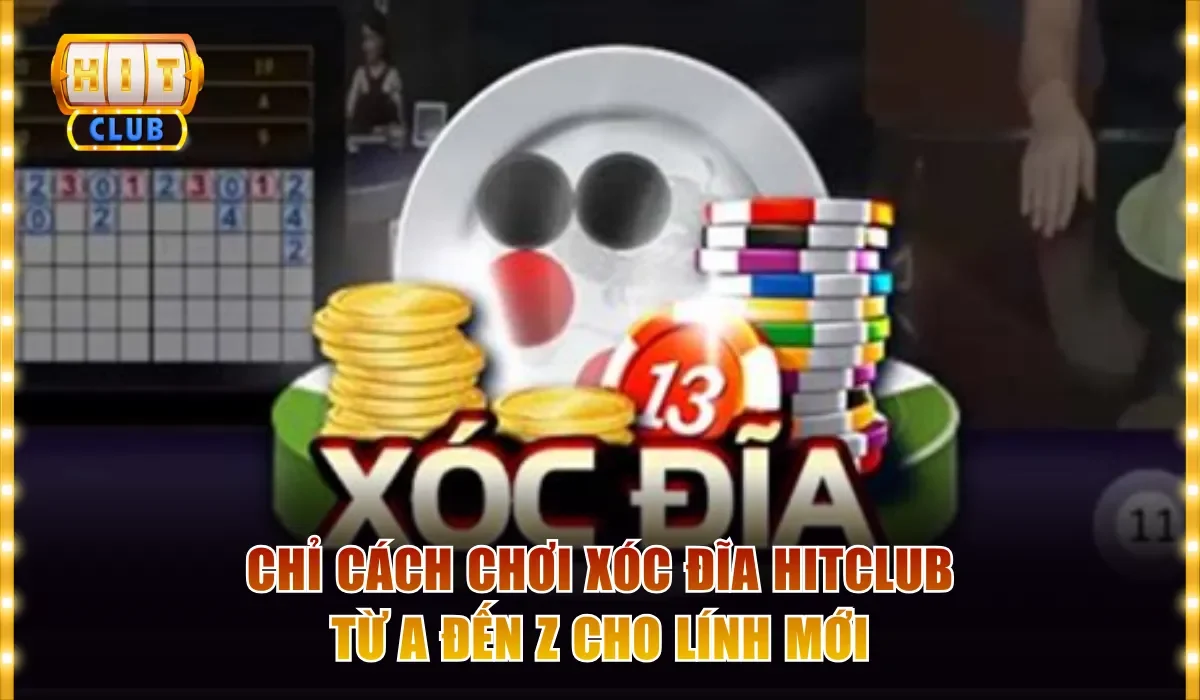 Cách chơi Xóc đĩa Hitclub