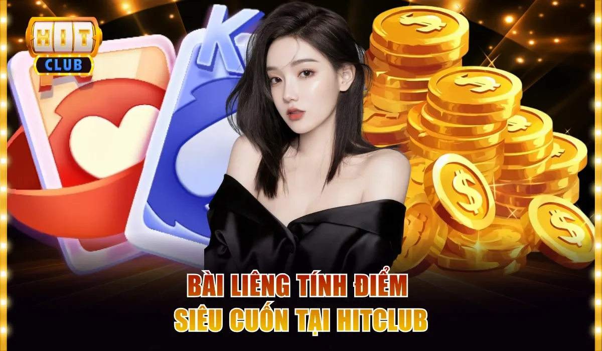 Bài Liêng tính điểm siêu cuốn tại Hitclub