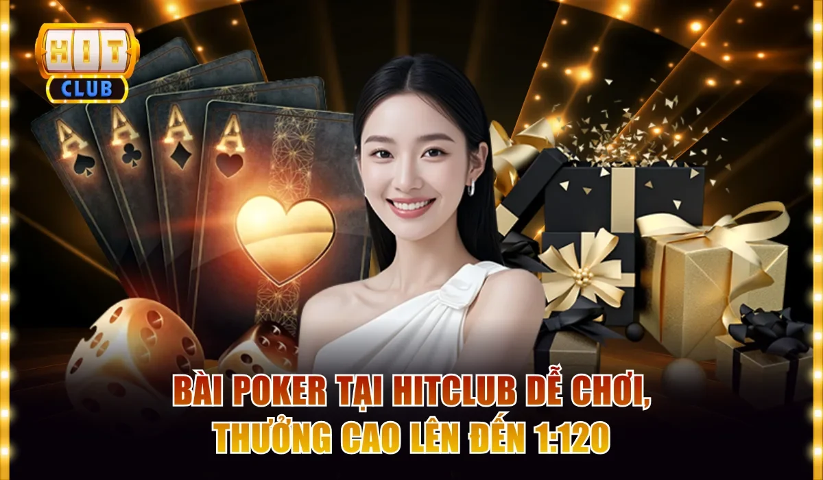 Bài Poker Tại Hitclub Dễ Chơi, Thưởng Cao Lên Đến 1:120 1 Bài Poker
