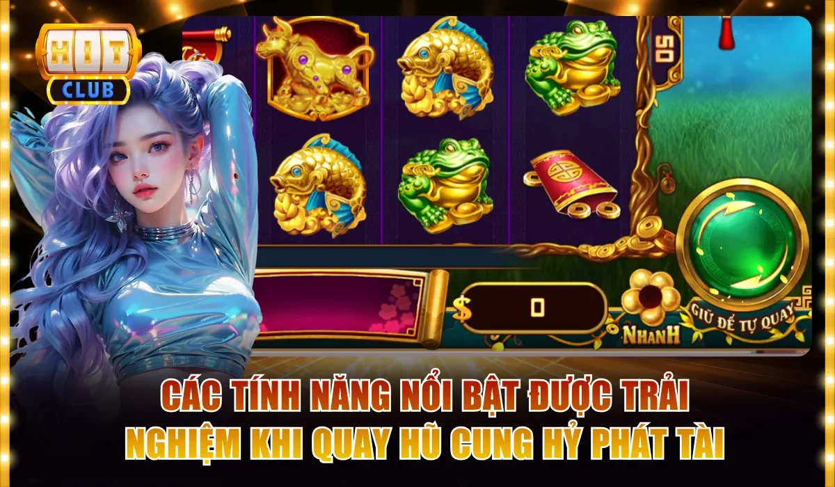 Slots Cung Hỷ Phát Tài: Đón Lộc Đầu Năm Cùng Hitclub 4 Các tính năng nổi bật được trải nghiệm khi quay hũ Cung Hỷ Phát Tài