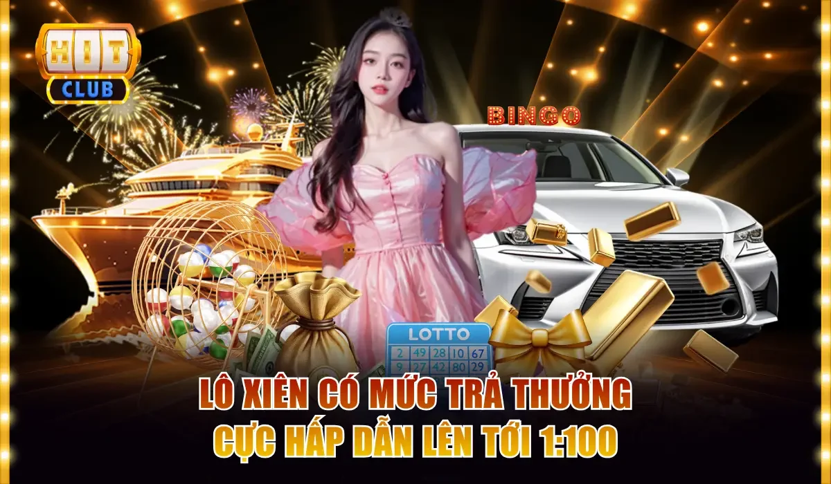 Lô Đề Online Hitclub - Đặt Cược Dễ Dàng, Kiếm Lời Khủng 3 Lô xiên có mức trả thưởng cực hấp dẫn lên tới 1:100