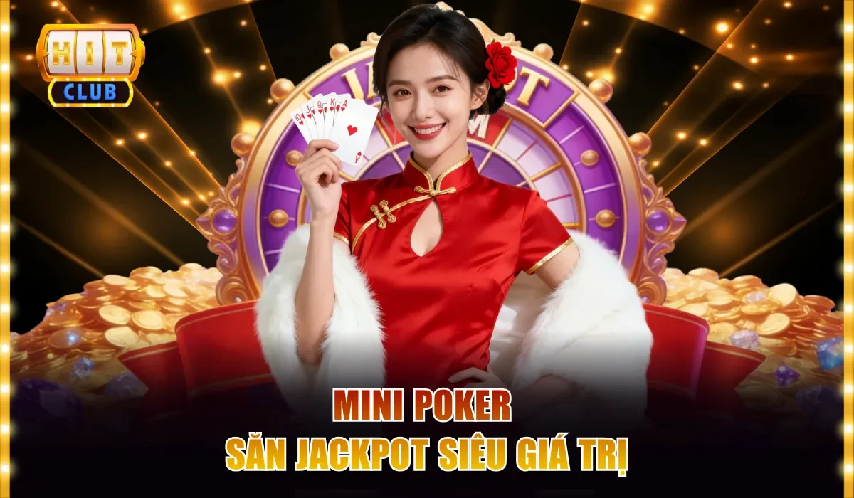 Mini Poker săn jackpot siêu giá trị