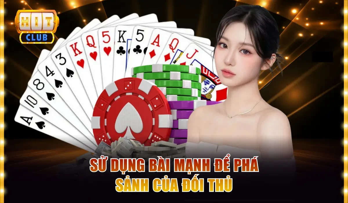 Tiến Lên Đếm Lá Hitclub - Luật Chơi Chuẩn Dành Cho Newbie 4 Sử dụng bài mạnh để phá sảnh của đối thủ