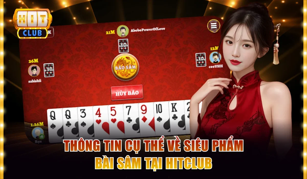 Bài Sâm Hitclub - Luật Chơi Chi Tiết Và Cách Đánh Dễ Hiểu 2 Thông tin cụ thể về siêu phẩm bài Sâm tại Hitclub