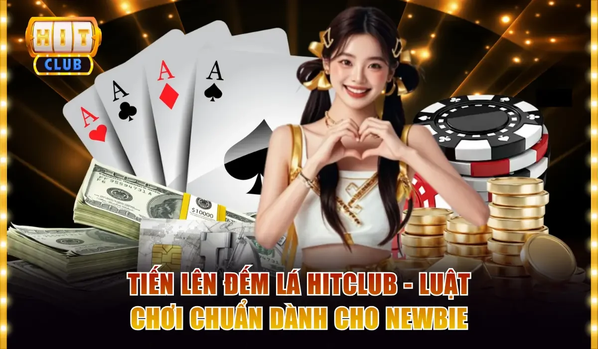 Tiến Lên Đếm Lá Hitclub - Luật Chơi Chuẩn Dành Cho Newbie 1 Tiến lên đếm lá